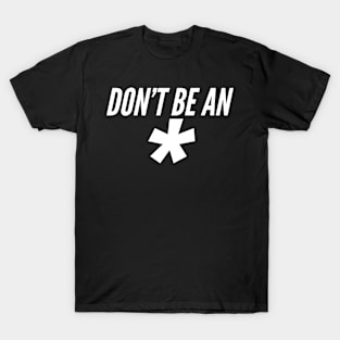 Don't Be An * (Dark Version) T-Shirt